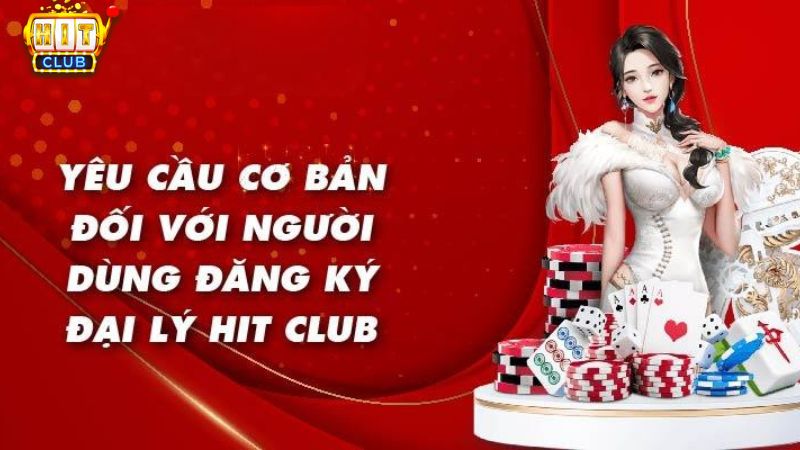 Điều kiện đăng ký làm đại lý Hit Club