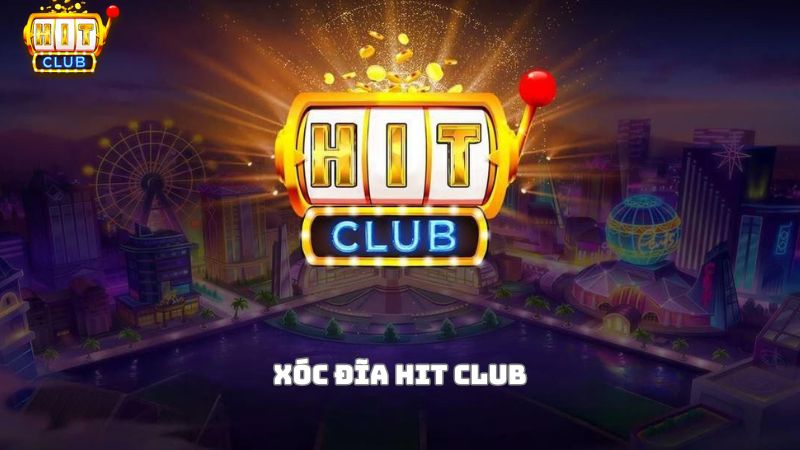 Giới thiệu chung về xóc đĩa Hit Club