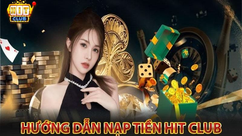 Hướng dẫn các bước nạp tiền Hit Club chi tiết