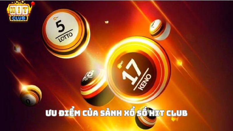 Lý do nên lựa chọn xổ số Hit Club để trải nghiệm?