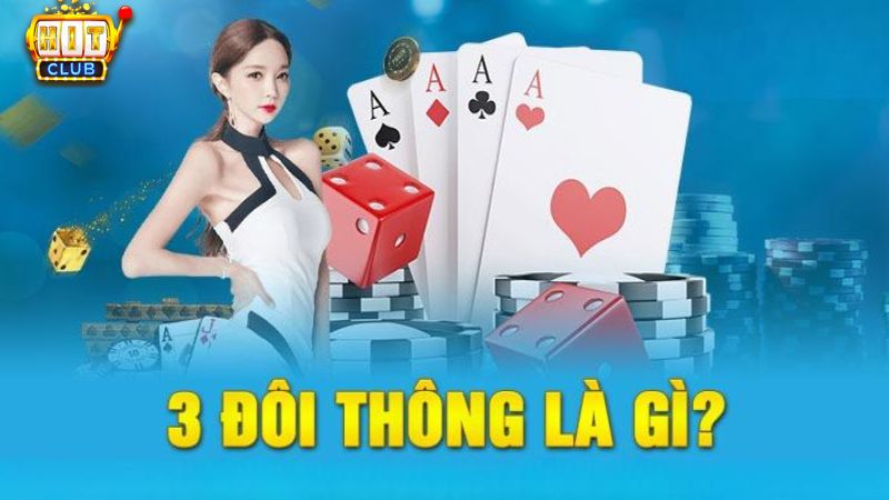 Tìm hiểu khái niệm 3 đôi thông trong bài tiến lên