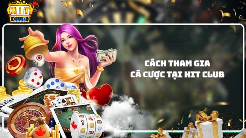 Hướng dẫn cách tham gia cá cược tại cổng game Hit Club