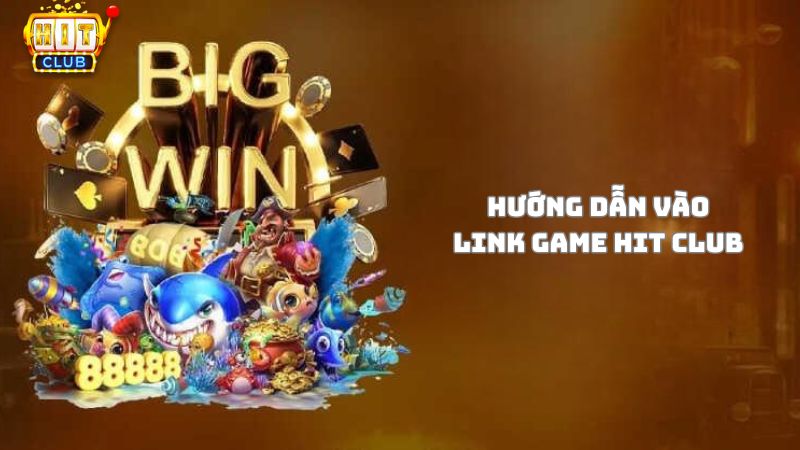 Hướng dẫn vào link game Hit Club mới nhất