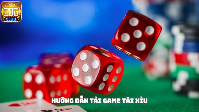 Hướng dẫn tải game tài xỉu chi tiết nhất cho cược thủ