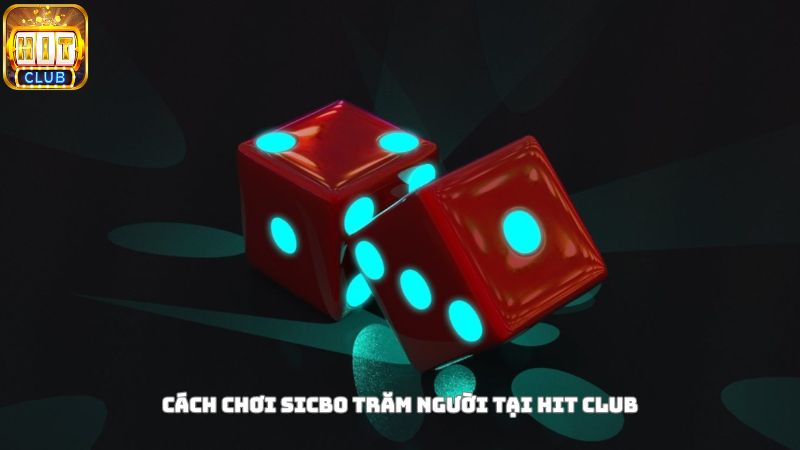 Cách tham gia chơi sicbo trăm người tại cổng game Hit Club