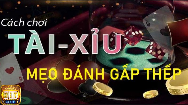 Mẹo đánh tài xỉu bằng cách chơi gấp thếp