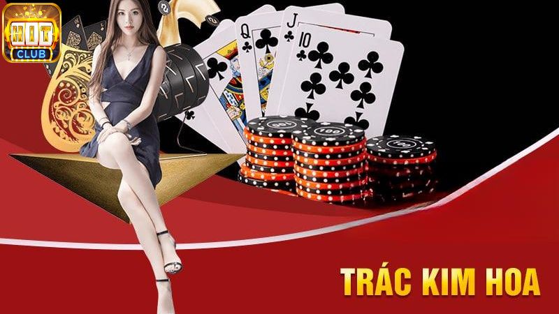 Tìm hiểu game bài Trác Kim Hoa là gì?