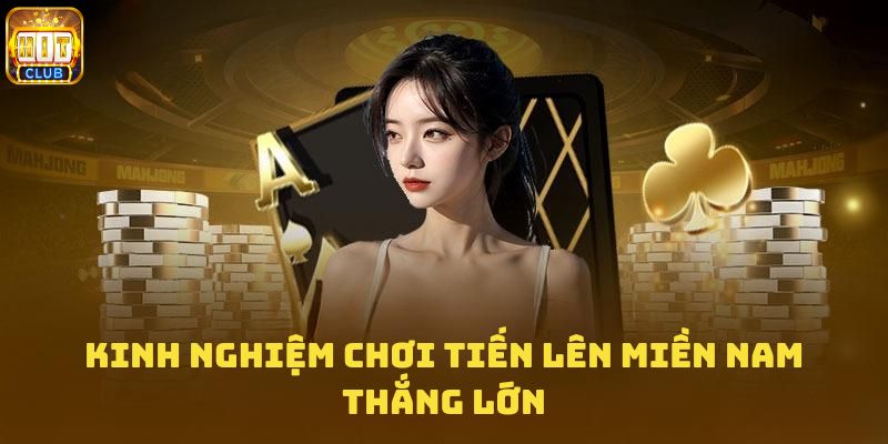 Kinh nghiệm chơi tiến lên miền nam thắng lớn