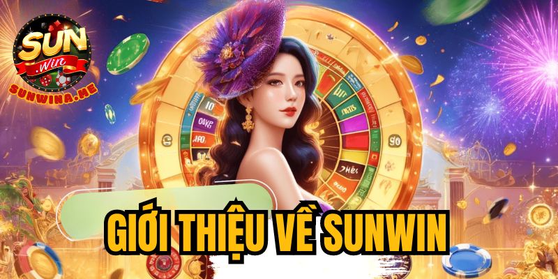 Giới thiệu tổng quan về Sunwin 