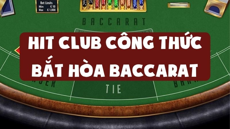 Hit Club Công Thức Bắt Hòa Baccarat Dành Cho Dân Chuyên