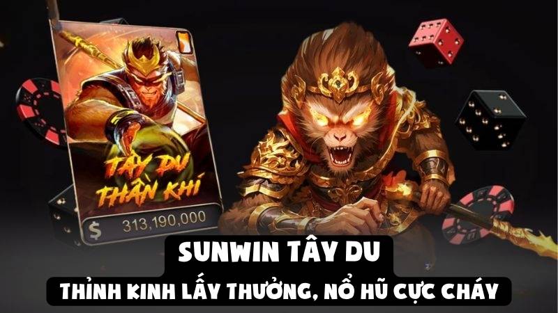 Sunwin Tây Du: Thỉnh Kinh Lấy Thưởng, Nổ Hũ Cực Cháy